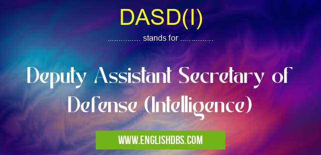 DASD(I) means Deputy Assistant Secretary of Defense (Intelligence) DASD(I)