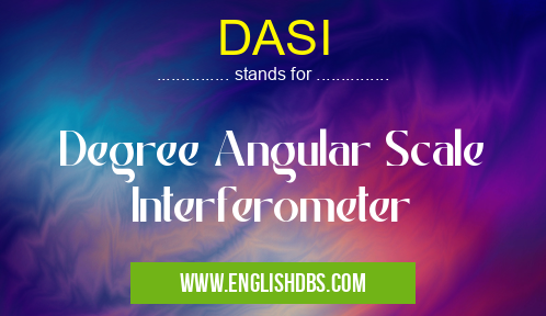 DASI means Degree Angular Scale Interferometer DASI