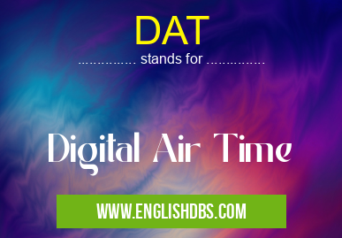 DAT means Digital Air Time DAT