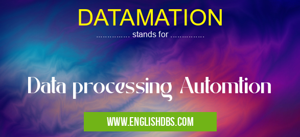 DATAMATION means Data processing Automtion DATAMATION