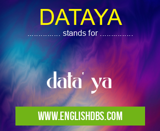 DATAYA means data' ya DATAYA