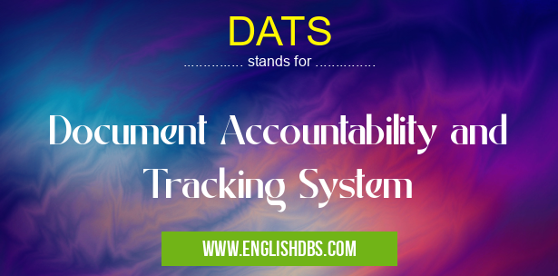DATS means Document Accountability and Tracking System DATS