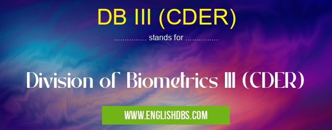 DB III (CDER) means Division of Biometrics III (CDER) DB III (CDER)
