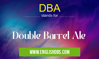 DBA means Double Barrel Ale DBA
