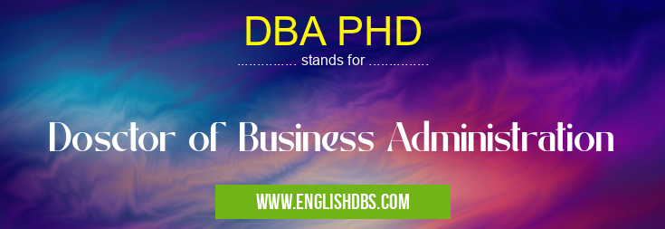 DBA PHD means Dosctor of Business Administration DBA PHD