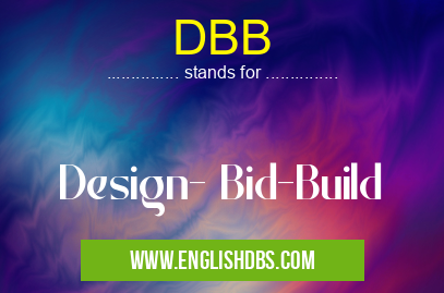 DBB means Design- Bid-Build DBB