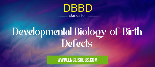 DBBD means Developmental Biology of Birth Defects DBBD
