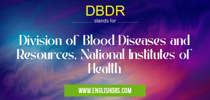 DBDR means Division of Blood Diseases and Resources, National Institutes of Health DBDR