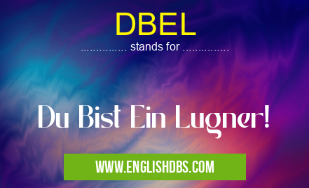 DBEL means Du Bist Ein Lugner! DBEL
