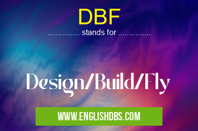 DBF means Design/Build/Fly DBF