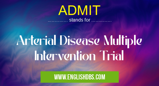 ADMIT means Arterial Disease Multiple Intervention Trial ADMIT