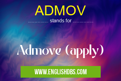 ADMOV means Admove (apply) ADMOV