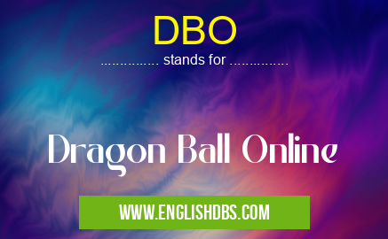 DBO means Dragon Ball Online DBO