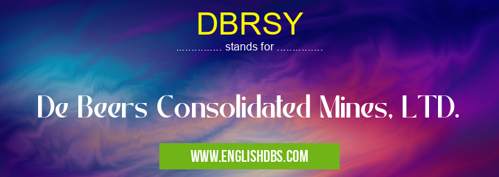 DBRSY means De Beers Consolidated Mines, LTD. DBRSY