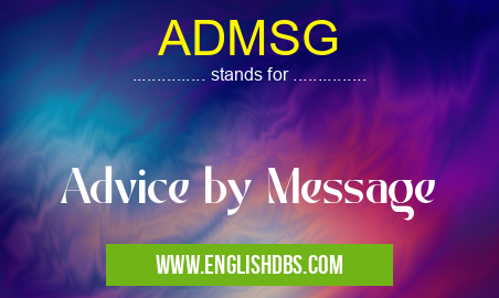 ADMSG means Advice by Message ADMSG