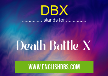 DBX means Death Battle X DBX
