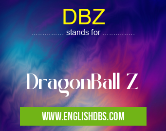 DBZ means DragonBall Z DBZ