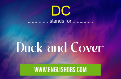 DC means Duck and Cover DC