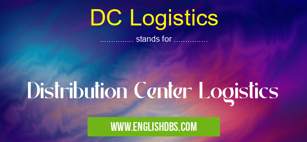 DC Logistics means Distribution Center Logistics DC Logistics