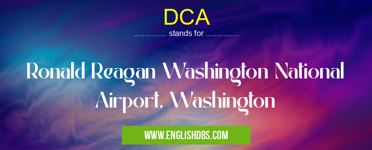 DCA means Ronald Reagan Washington National Airport, Washington DCA