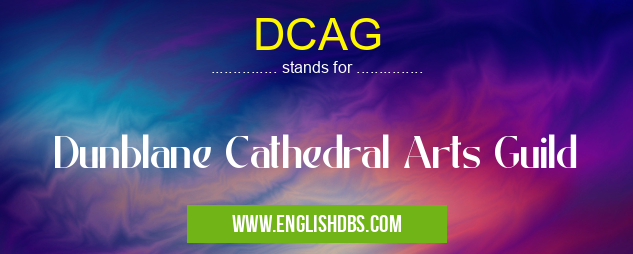DCAG means Dunblane Cathedral Arts Guild DCAG