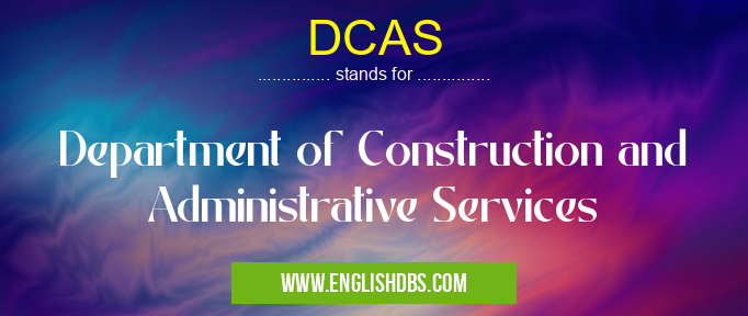 DCAS means Department of Construction and Administrative Services DCAS