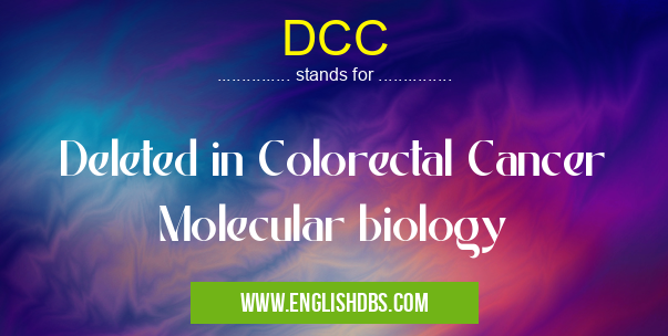 DCC means Deleted in Colorectal Cancer Molecular biology DCC
