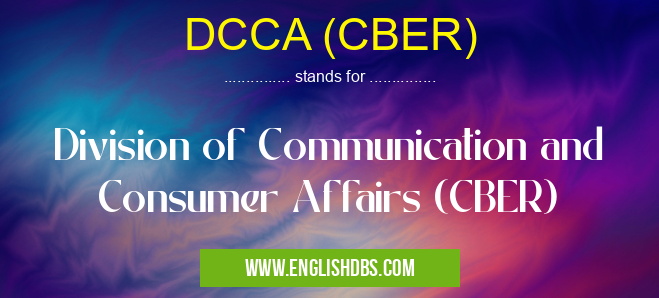 DCCA (CBER) means Division of Communication and Consumer Affairs (CBER) DCCA (CBER)