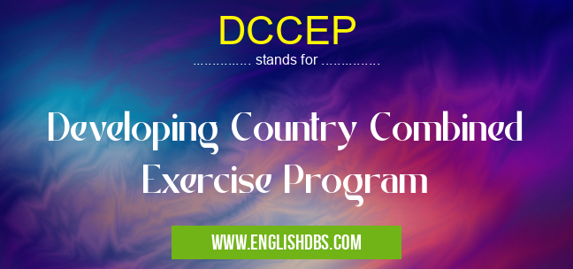 DCCEP means Developing Country Combined Exercise Program DCCEP