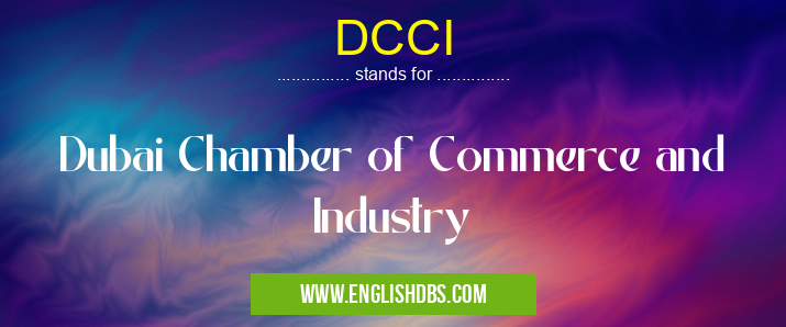 DCCI means Dubai Chamber of Commerce and Industry DCCI