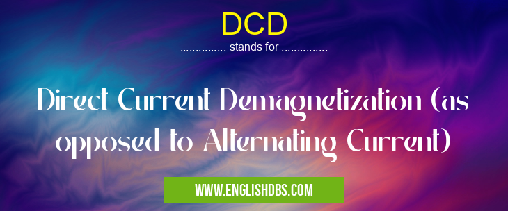 DCD means Direct Current Demagnetization (as opposed to Alternating Current) DCD