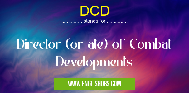 DCD means Director (or ate) of Combat Developments DCD