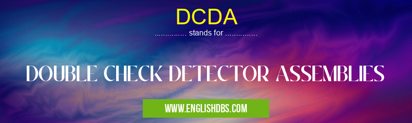 DCDA means DOUBLE CHECK DETECTOR ASSEMBLIES DCDA