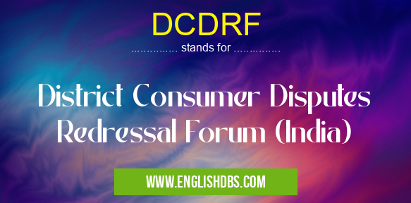 DCDRF means District Consumer Disputes Redressal Forum (India) DCDRF