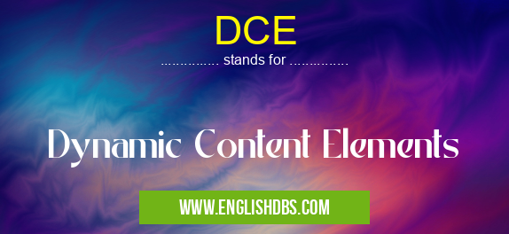 DCE means Dynamic Content Elements DCE