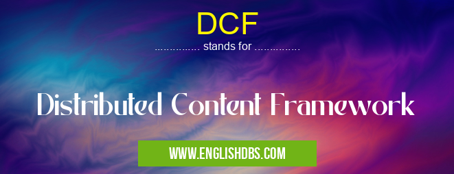 DCF means Distributed Content Framework DCF