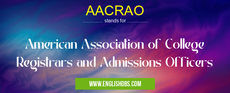 AACRAO means American Association of College Registrars and Admissions Officers AACRAO