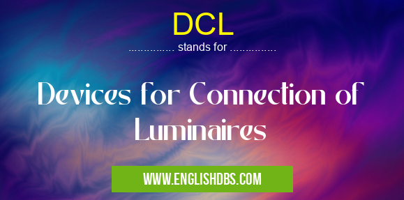 DCL means Devices for Connection of Luminaires DCL