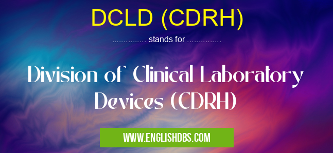 DCLD (CDRH) means Division of Clinical Laboratory Devices (CDRH) DCLD (CDRH)