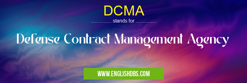 DCMA means Defense Contract Management Agency DCMA