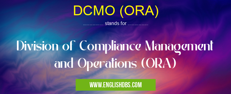 DCMO (ORA) means Division of Compliance Management and Operations (ORA) DCMO (ORA)