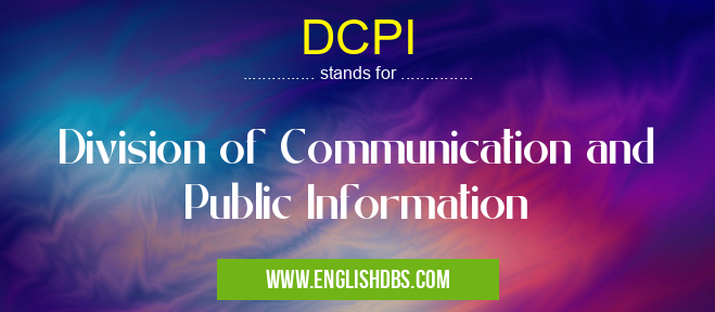 DCPI means Division of Communication and Public Information DCPI