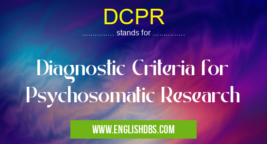 DCPR means Diagnostic Criteria for Psychosomatic Research DCPR