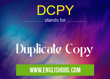 DCPY means Duplicate Copy DCPY