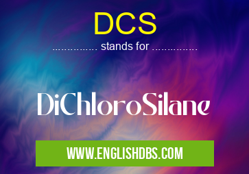 DCS means DiChloroSilane DCS
