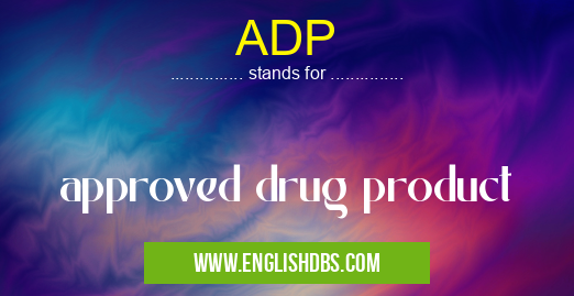 ADP means approved drug product ADP