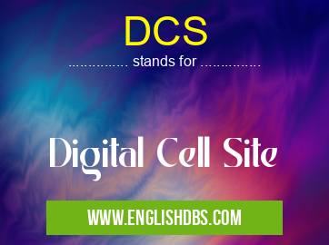 DCS means Digital Cell Site DCS