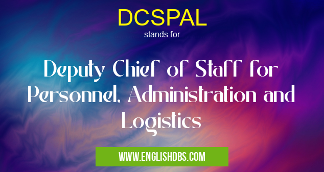 DCSPAL means Deputy Chief of Staff for Personnel, Administration and Logistics DCSPAL