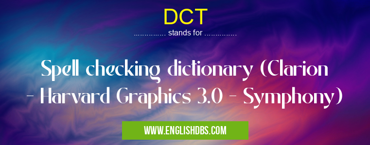 DCT means Spell checking dictionary (Clarion - Harvard Graphics 3.0 - Symphony) DCT