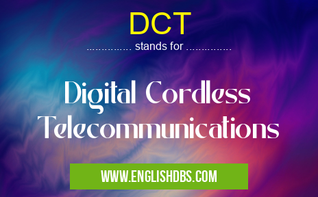 DCT means Digital Cordless Telecommunications DCT